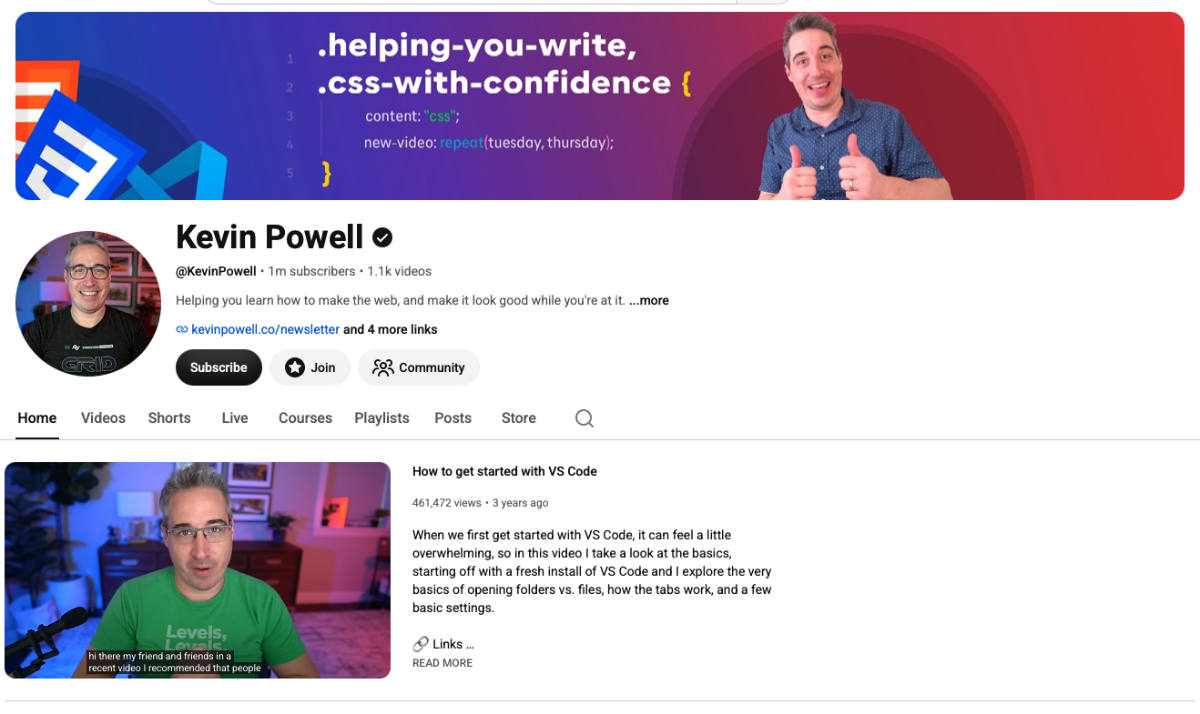 Screenshot of Kevin Powell's YouTube channel homepage. The banner shows Kevin giving two thumbs up next to CSS code that reads '.helping-you-write, .css-with-confidence { content: 'css'; new-video: repeat(tuesday, thursday); }'. Below, his verified profile displays 1 million subscribers and 1.1k videos, with the tagline 'Helping you learn how to make the web, and make it look good while you're at it.' A featured video preview titled 'How to get started with VS Code' with 461,472 views is shown at the bottom.